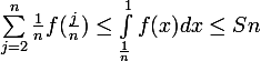 \large \sum_{j=2}^{n}{\frac{1}{n}}f(\frac{j}{n})\leq \int_{\frac{1}{n}}^{1}{f(x)}dx\leq Sn
